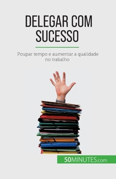 Paperback Delegar com sucesso: Poupar tempo e aumentar a qualidade no trabalho [French] Book