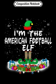 Composition Notebook: I'm The American Football Elf Matching Family Group  Journal/Notebook Blank Lined Ruled 6x9 100 Pages
