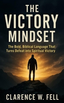 The Victory Mindset: Bold Language that Turns Defeat into Spiritual Victory