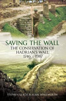 Paperback Saving the Wall: The Conservation of Hadrian's Wall 1746 - 1987 Book