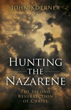 Paperback Hunting the Nazarene: The Second Resurrection of Christ Book