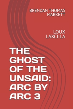 THE GHOST OF THE UNSAID: ARC BY ARC 3: LOUX LAXCIILA
