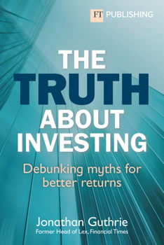 Paperback The Truth about Investing: Debunking Myths for Better Returns Book