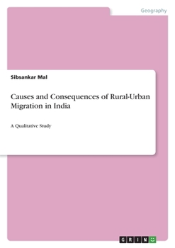 Paperback Causes and Consequences of Rural-Urban Migration in India: A Qualitative Study Book