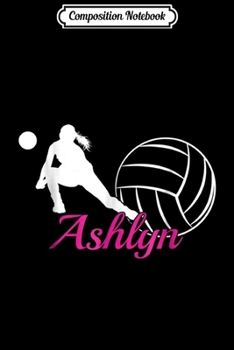 Composition Notebook: Ashlyn Name Volleyball Personalized Gift Journal/Notebook Blank Lined Ruled 6x9 100 Pages