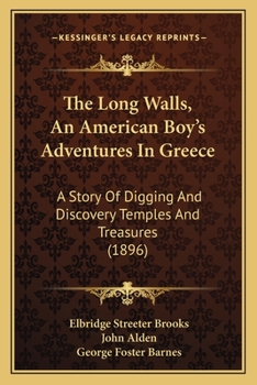 Paperback The Long Walls, An American Boy's Adventures In Greece: A Story Of Digging And Discovery Temples And Treasures (1896) Book