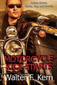 Paperback Motorcycle Kick-Starts: Getting Started, Stories, Tips, and How-Tos Book