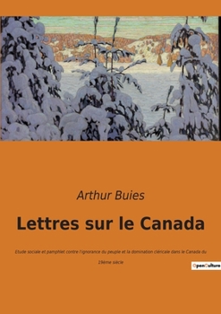 Paperback Lettres sur le Canada: Exploration sociale et culturelle du Canada au XIXe siècle [French] Book