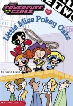 Little Miss Pokey Oaks - Book #13 of the Powerpuff Girls Chapter Books