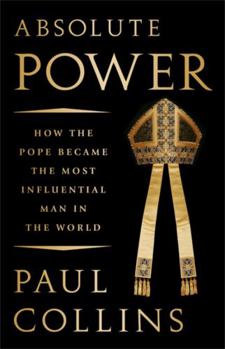 Hardcover Absolute Power: How the Pope Became the Most Influential Man in the World Book
