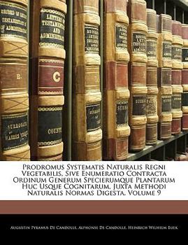 Paperback Prodromus Systematis Naturalis Regni Vegetabilis, Sive Enumeratio Contracta Ordinum Generum Specierumque Plantarum Huc Usque Cognitarum, Juxta Methodi [Latin] Book