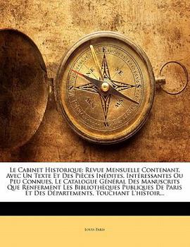 Paperback Le Cabinet Historique: Revue Mensuelle Contenant, Avec Un Texte Et Des Pi?ces In?dites, Int?ressantes Ou Peu Connues, Le Catalogue G?n?ral De [French] Book