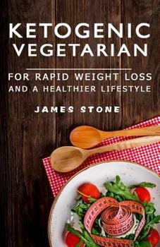 Paperback Ketogenic Vegetarian for Rapid Weight Loss and a Healthier Lifestyle: 2 Weeks Meal Plan with 40 Best Easy & Delicious Keto Vegetarian Diet Recipes ( V Book