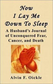Paperback Now I Lay Me Down to Sleep: A Husband's Journal of Unconquered Fear, Cancer, and Death Book