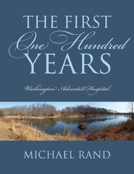 Hardcover The First One Hundred Years: Washington Adventist Hospital Book