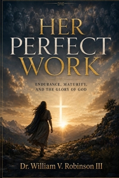 Paperback Her Perfect Work: Endurance, Maturity, and the Glory of God Book