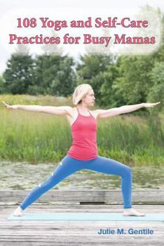 Paperback 108 Yoga and Self-Care Practices for Busy Mamas Book