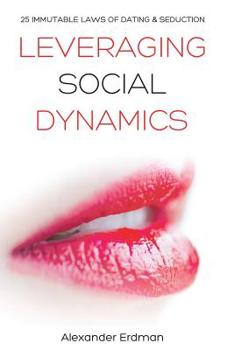 Paperback Leveraging Social Dynamics: 25 Immutable Laws of Dating & Seduction Book