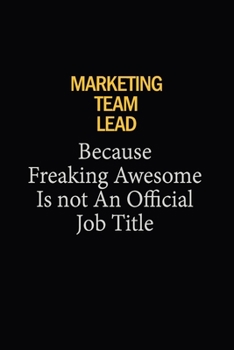 Marketing Team Lead Because Freaking Awesome Is Not An Official Job Title: 6x9 Unlined 120 pages writing notebooks for Women and girls