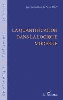 La quantification dans la logique moderne (Épistémologie Et Philosophie Des Sciences) (French Edition)
