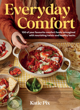 Hardcover Everyday Comfort: 100 Balanced and Healthier Versions of All Your Favourite Comfort Food Book