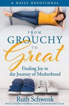 Paperback From Grouchy to Great: Finding Joy in the Journey of Motherhood Book