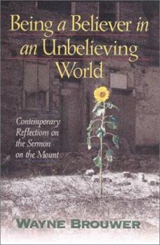 Paperback Being a Believer in an Unbelieving World: Contemporary Reflections on the Sermon on the Mount Book