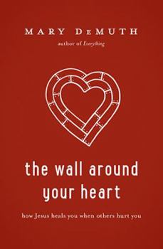 Paperback The Wall Around Your Heart: How Jesus Heals You When Others Hurt You Book