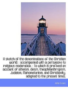 Paperback A Sketch of the Denominations of the Christian World;: Accompanied with a Persuasive to Religious M [Large Print] Book