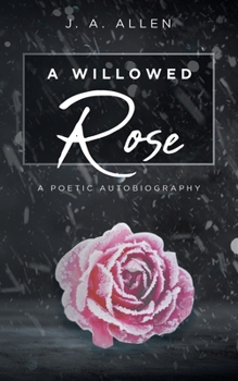 Paperback A Willowed Rose: A Poetic Autobiography Book