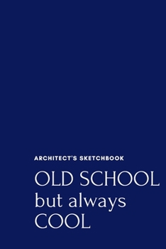 Old school But Always Cool: Architect Design Sketchbook. Portable Project Workbook with Dot Grid Paper. Gifts for Architecture Students or Professors