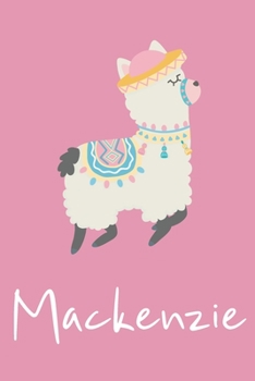 Mackenzie: Personalized Llama Sketchbook For Girls And kids With Customized Name, Birthday Gift Idea, 120 Pages of  6" x 9" Blank Paper for Drawing, Sketching, Doodling (Sketch Books For Kids)