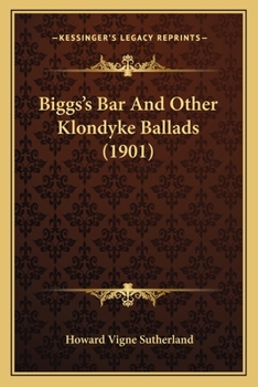 Paperback Biggs's Bar And Other Klondyke Ballads (1901) Book