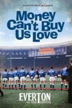 Hardcover Money Can't Buy Us Love: Everton in the 1960s Book