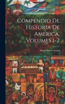 Compendio De Historia De America, Volumes 1-2