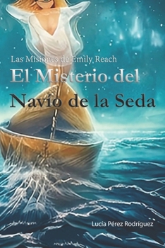 Las Misiones de Emily Reach: El Misterio del Navío de la Seda (Spanish Edition)