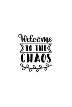Welcome To The Chaos: Lined Blank Notebook Journal With Funny Sassy Sayings, Great Gifts For Coworkers, Employees, Women, And Family