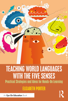 Paperback Teaching World Languages with the Five Senses: Practical Strategies and Ideas for Hands-On Learning Book