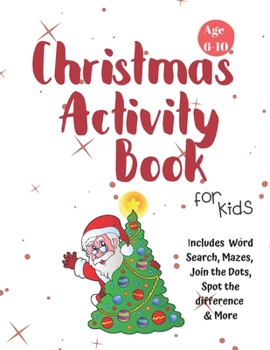 Christmas Activity Book for Kids: Ages 6-10: A Creative Holiday Coloring, Drawing, Word Search, Maze, Games, and Puzzle Art Activities Book for Boys and Girls Ages 6, 7, 8, 9, and 10 Years Old