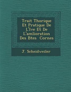 Paperback Trait Th Orique Et Pratique de L' L Ve Et de L'Am Lioration Des B Tes Cornes [French] Book