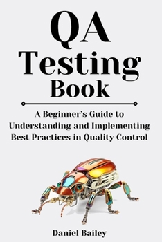 Paperback QA Testing Book: "A Beginner's Guide to Understanding and Implementing Best Practices in Quality Control" Book