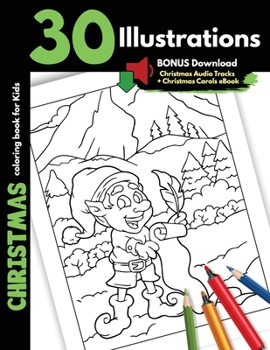 Christmas Coloring Book For Kids: 30 Christmas Illustrations For Children Boys and Girls Coloring Pages Gift Book, One Sided Cartoon Pages For Markers ... Elves Snowman Winter Animals And More