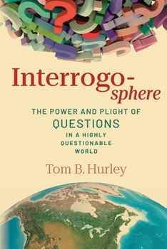 Paperback Interrogosphere: The Power and Plight of Questions in a Highly Questionable World Book