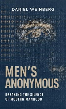 Hardcover Mens Anonymous: Breaking the Silence of Modern Manhood Book