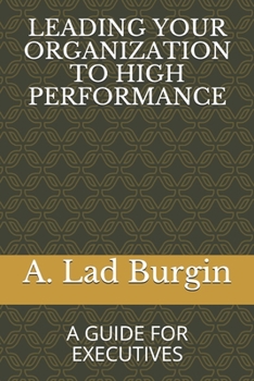 Paperback Leading Your Organization to High Performance: A Guide for Executives Book