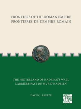 Paperback Frontiers of the Roman Empire: The Hinterland of Hadrian's Wall: Frontieres de l'Empire Romain: l'Arriere-Pays Du Mur d'Hadrien Book