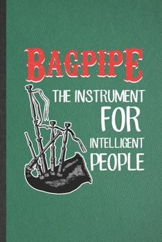 Paperback Bagpipe the Instrument for Intelligent People: Blank Funny Music Teacher Lover Lined Notebook/ Journal For Piper Bagpipe Player Student, Inspirational Book