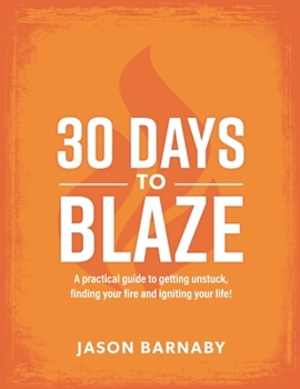 Paperback 30 Days to Blaze: A practical guide to getting unstuck, finding your fire and igniting your life! Book