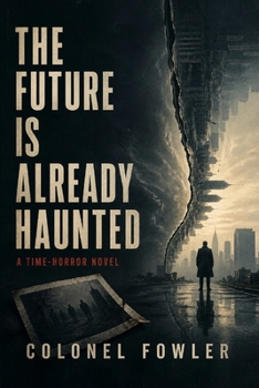 Paperback The Future Is Already Haunted: A Time-Horror Novel Book