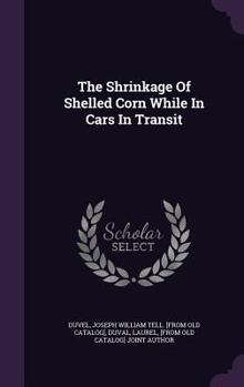 Hardcover The Shrinkage Of Shelled Corn While In Cars In Transit Book